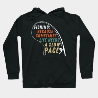 Fishing Quote Fishing: Because Sometimes Life Needs A Slow Pace Vintage Hoodie